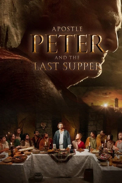 Tông Đồ Peter Và Bữa Ăn Cuối Cùng - Apostle Peter and the Last Supper (2013)